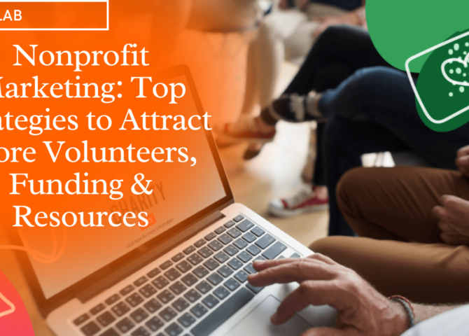 Nonprofit Marketing Top Strategies to Attract More Volunteers, Funding & Resources