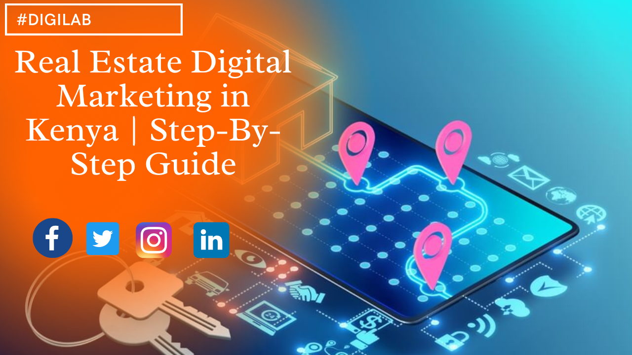 Real Estate Digital Marketing In Kenya | Step-By-Step Guide