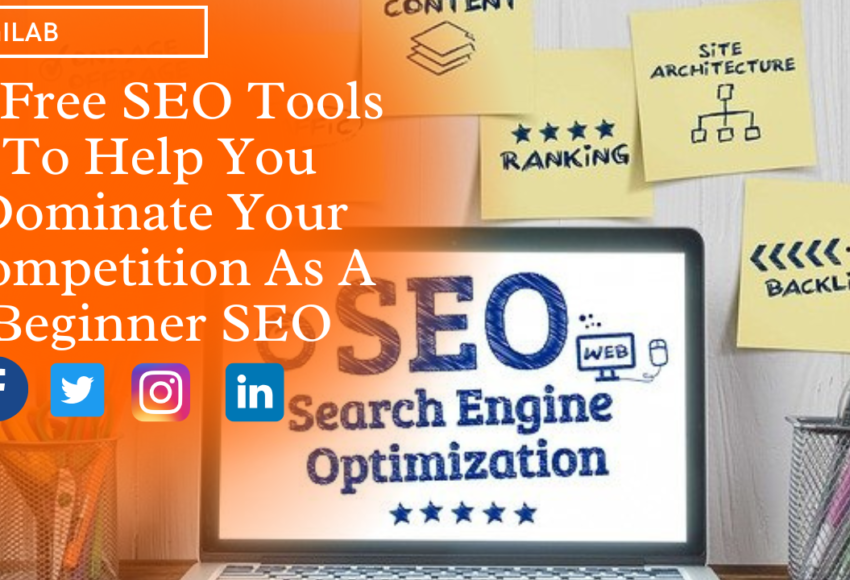 10 Free SEO Tools To Help You Dominate Your Competition As A Beginner SEO