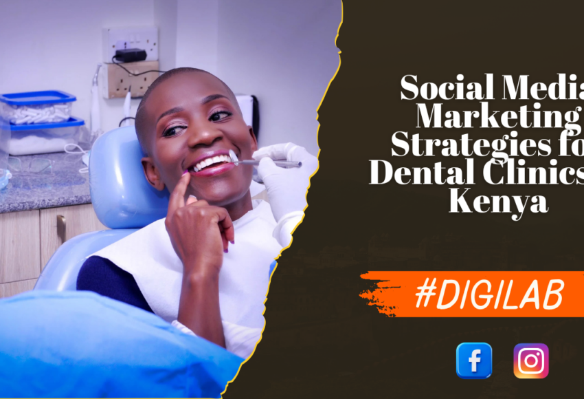 Social Media Marketing Strategies for Dental Clinics in Kenya
